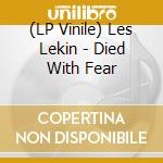 (LP Vinile) Les Lekin - Died With Fear lp vinile di Les Lekin
