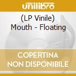 (LP Vinile) Mouth - Floating lp vinile di Mouth