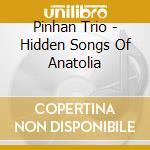 Pinhan Trio - Hidden Songs Of Anatolia cd