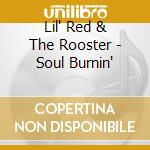 Lil' Red & The Rooster - Soul Burnin' cd musicale di Lil' Red & The Rooster