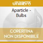 Aparticle - Bulbs cd musicale di Aparticle