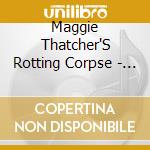 Maggie Thatcher'S Rotting Corpse - Maggie Thatcher'S Rotting Corpse cd musicale di Maggie Thatcher'S Rotting Corpse