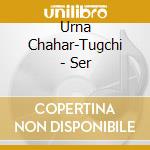 Urna Chahar-Tugchi - Ser cd