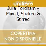 Julia Fordham - Mixed, Shaken & Stirred cd musicale di Julia Fordham