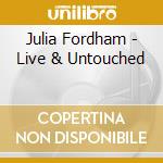 Julia Fordham - Live & Untouched cd musicale di Julia Fordham