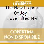 The New Pilgrims Of Joy - Love Lifted Me cd musicale di The New Pilgrims Of Joy