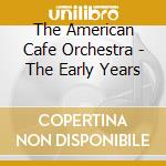 The American Cafe Orchestra - The Early Years cd