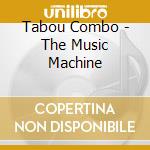 Tabou Combo - The Music Machine cd musicale di Tabou Combo