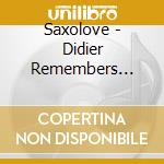 Saxolove - Didier Remembers Gerard cd