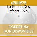 La Ronde Des Enfants - Vol. 2 cd
