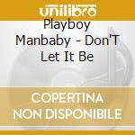 Playboy Manbaby - Don'T Let It Be cd musicale di Playboy Manbaby