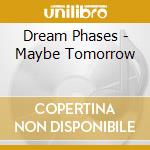 Dream Phases - Maybe Tomorrow cd