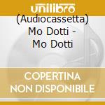 (Audiocassetta) Mo Dotti - Mo Dotti cd