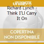 Richard Lynch - Think I'Ll Carry It On
