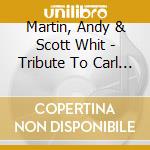 Martin, Andy & Scott Whit - Tribute To Carl Fontana 1 cd musicale di Martin, Andy & Scott Whit