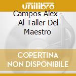 Campos Alex - Al Taller Del Maestro cd