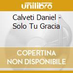 Calveti Daniel - Solo Tu Gracia cd