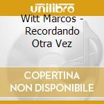 Witt Marcos - Recordando Otra Vez cd musicale di Witt Marcos