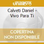 Calveti Daniel - Vivo Para Ti cd