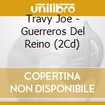 Travy Joe - Guerreros Del Reino (2Cd) cd musicale di Travy Joe