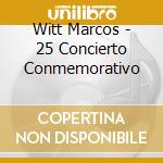 Witt Marcos - 25 Concierto Conmemorativo cd musicale di Witt Marcos