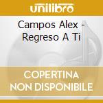 Campos Alex - Regreso A Ti cd
