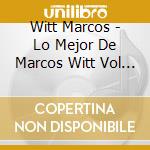 Witt Marcos - Lo Mejor De Marcos Witt Vol 1 cd musicale di Witt Marcos