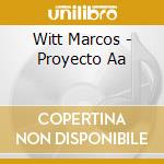 Witt Marcos - Proyecto Aa cd musicale di Witt Marcos