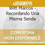 Witt Marcos - Recordando Una Misma Senda cd musicale di Witt Marcos