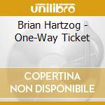 Brian Hartzog - One-Way Ticket cd