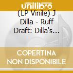 (LP Vinile) J Dilla - Ruff Draft: Dilla's Mix vinile