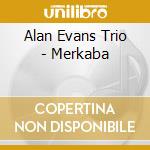 Alan Evans Trio - Merkaba cd musicale di Alan Evans Trio