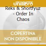 Reks & Shortfyuz - Order In Chaos cd musicale di Reks & Shortfyuz