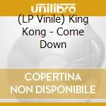 (LP Vinile) King Kong - Come Down vinile