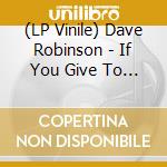 (LP Vinile) Dave Robinson - If You Give To Me Aka Ruby Diamond vinile
