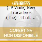 (LP Vinile) New Trocaderos (The) - Thrills & Chills cd