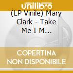 (LP Vinile) Mary Clark - Take Me I M Yours (Ep)