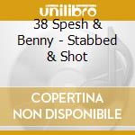 38 Spesh & Benny - Stabbed & Shot cd