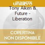 Tony Aiken & Future - Liberation cd