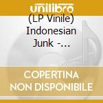 (LP Vinile) Indonesian Junk - Indonesian Junk