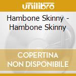 Hambone Skinny - Hambone Skinny cd musicale di Hambone Skinny