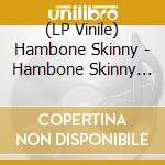 (LP Vinile) Hambone Skinny - Hambone Skinny (7