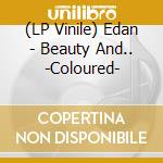 (LP Vinile) Edan - Beauty And.. -Coloured- vinile