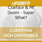 Czarface & Mf Doom - Super What? cd musicale