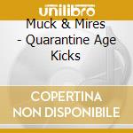 Muck & Mires - Quarantine Age Kicks cd