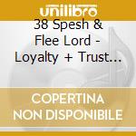 38 Spesh & Flee Lord - Loyalty + Trust Ii cd musicale