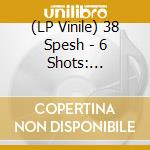 (LP Vinile) 38 Spesh - 6 Shots: Overkill lp vinile