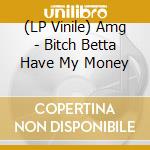 (LP Vinile) Amg - Bitch Betta Have My Money