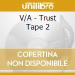 V/A - Trust Tape 2 cd