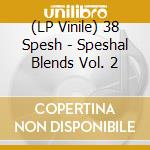 (LP Vinile) 38 Spesh - Speshal Blends Vol. 2 lp vinile